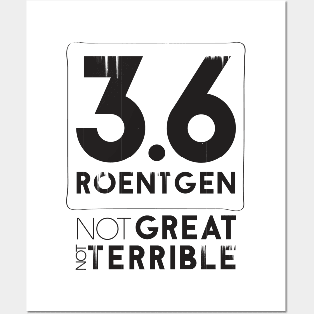 3.6 Roentgen Not Great Not Terrible Wall Art by Sacrilence